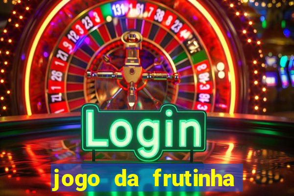 jogo da frutinha para ganhar dinheiro